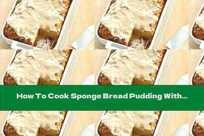How To Cook Sponge Bread Pudding With Caramel Cream - Recipe