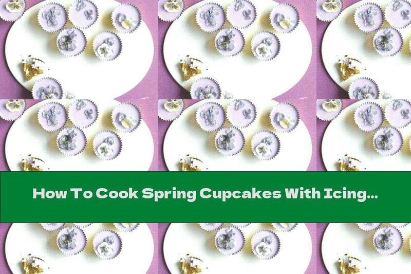 How To Cook Spring Cupcakes With Icing And Candied Flowers - Recipe