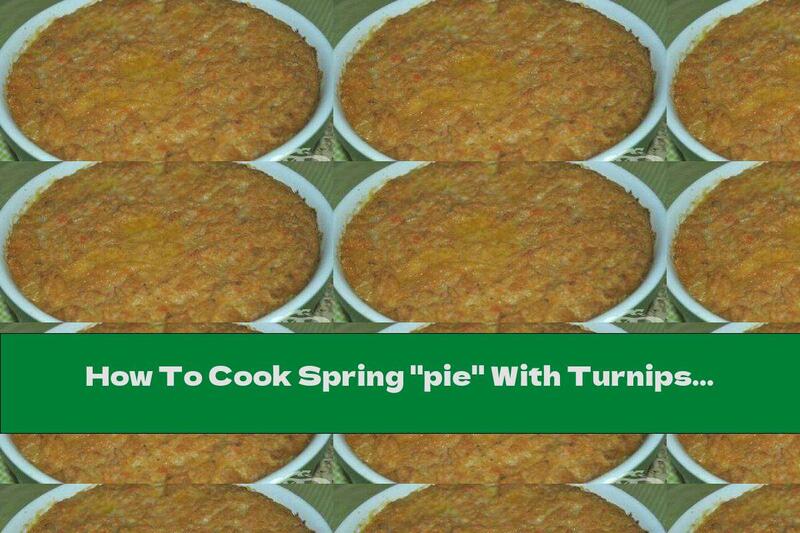 How To Cook Spring "pie" With Turnips - Recipe