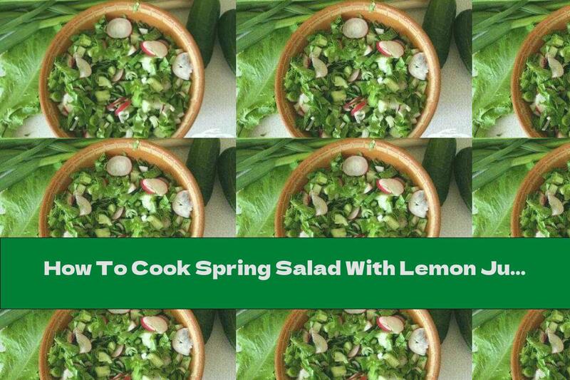 How To Cook Spring Salad With Lemon Juice - Recipe