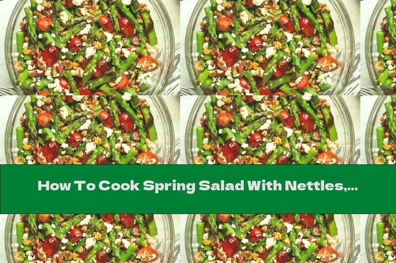 How To Cook Spring Salad With Nettles, Asparagus And Nuts - Recipe