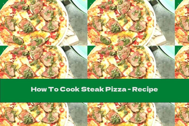 How To Cook Steak Pizza - Recipe
