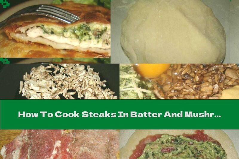 How To Cook Steaks In Batter And Mushroom Stuffing With Yellow Cheese And Spinach - Recipe
