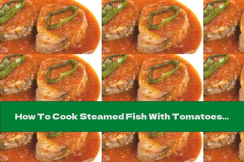 How To Cook Steamed Fish With Tomatoes And Garlic - Recipe