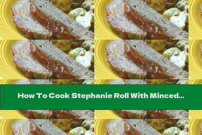 How To Cook Stephanie Roll With Minced Beef, Eggs And Mushrooms - Recipe