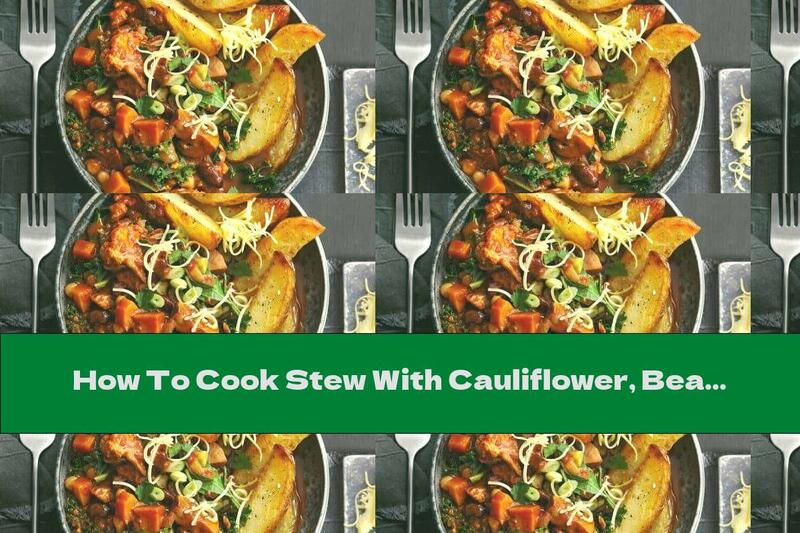 How To Cook Stew With Cauliflower, Beans And Chocolate - Recipe