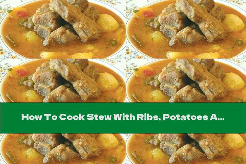 How To Cook Stew With Ribs, Potatoes And Peas - Recipe