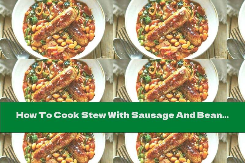 How To Cook Stew With Sausage And Beans In A Pan - Recipe