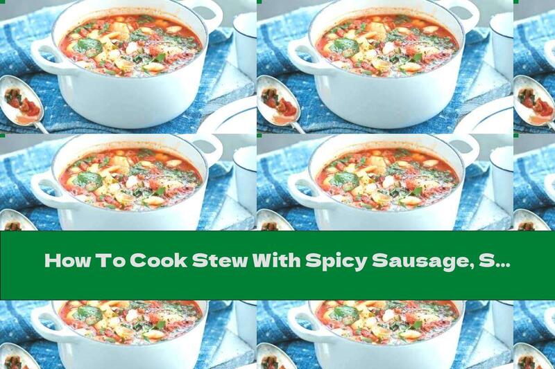How To Cook Stew With Spicy Sausage, Spinach And Beans - Recipe