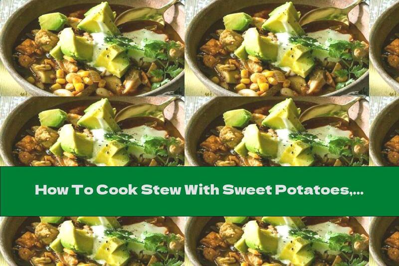 How To Cook Stew With Sweet Potatoes, Chicken And Corn - Recipe