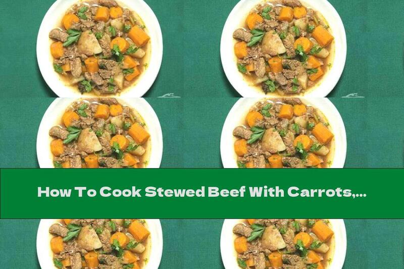 How To Cook Stewed Beef With Carrots, Potatoes And Dark Beer - Recipe