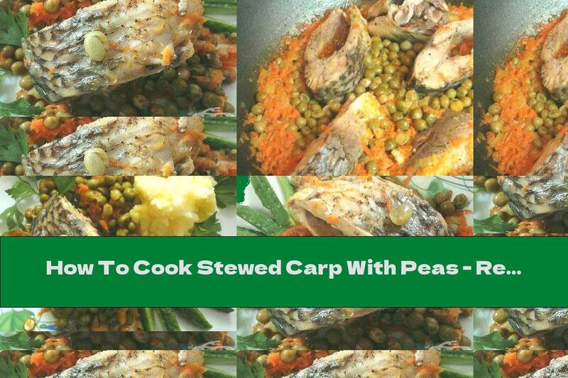 How To Cook Stewed Carp With Peas - Recipe