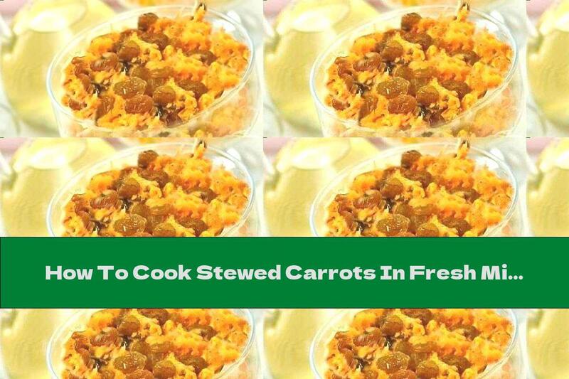 How To Cook Stewed Carrots In Fresh Milk With Butter And Raisins - Recipe