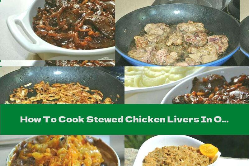 How To Cook Stewed Chicken Livers In Onion And Red Wine Jam Sauce - Recipe