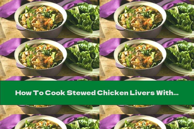 How To Cook Stewed Chicken Livers With Spinach And Wine - Recipe