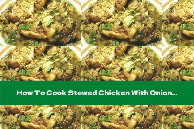 How To Cook Stewed Chicken With Onion And Garlic - Recipe