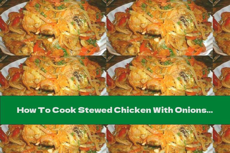 How To Cook Stewed Chicken With Onions And Carrots (in The Oven) - Recipe