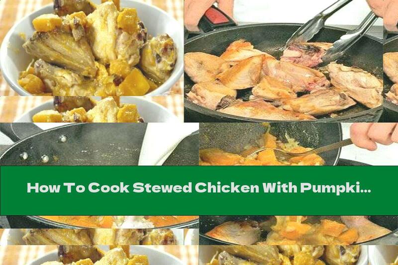 How To Cook Stewed Chicken With Pumpkin In Fresh Milk - Recipe