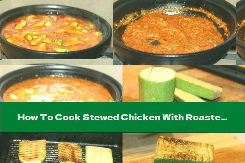 How To Cook Stewed Chicken With Roasted Zucchini In Tomato Sauce - Recipe