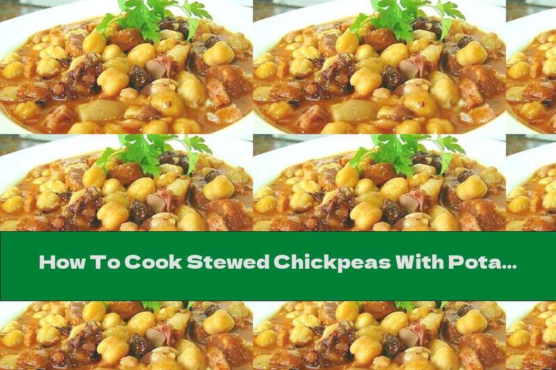 How To Cook Stewed Chickpeas With Potatoes, Sausage And Bacon - Recipe