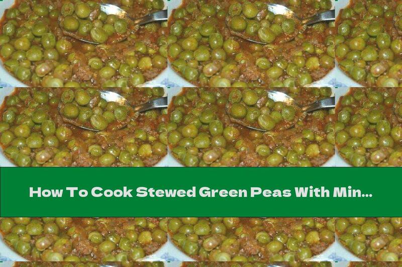 How To Cook Stewed Green Peas With Minced Meat - Recipe