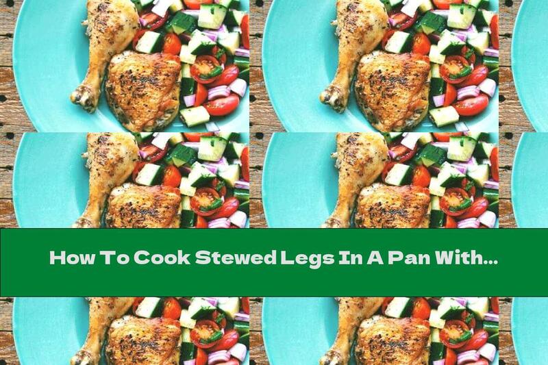 How To Cook Stewed Legs In A Pan With Aromatic Spices - Recipe