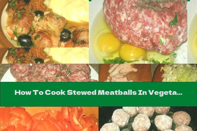 How To Cook Stewed Meatballs In Vegetable Sauce With Ham And Olives - Recipe