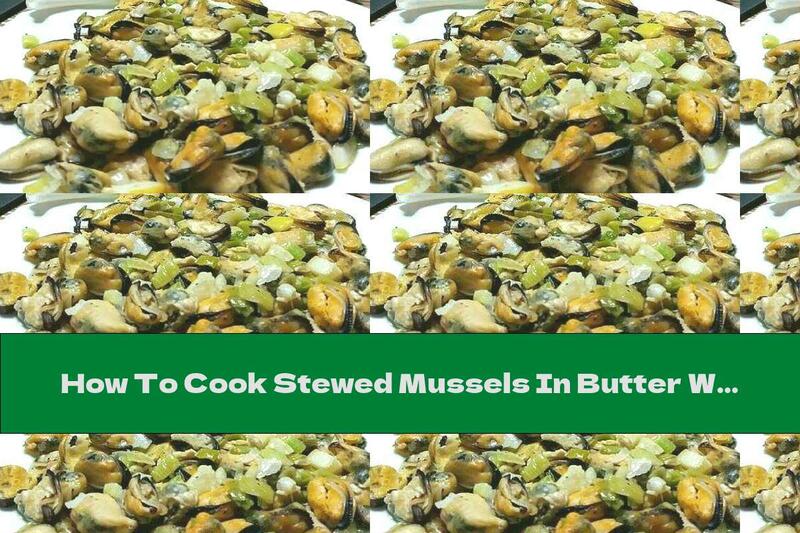 How To Cook Stewed Mussels In Butter With Fresh Garlic, Lemon And Ouzo - Recipe