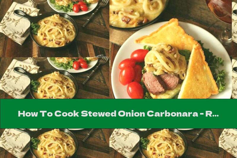 How To Cook Stewed Onion Carbonara - Recipe