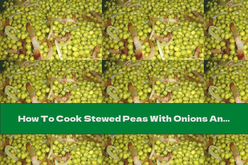 How To Cook Stewed Peas With Onions And Bacon In White Wine - Recipe