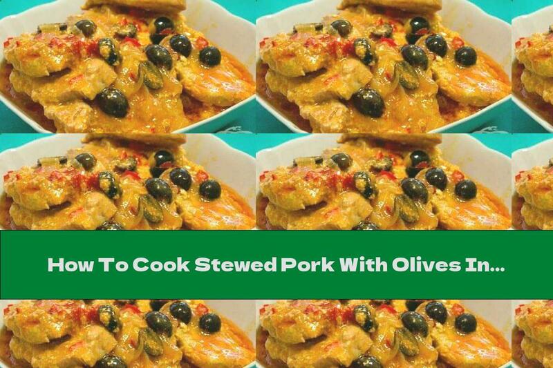 How To Cook Stewed Pork With Olives In Cream - Recipe
