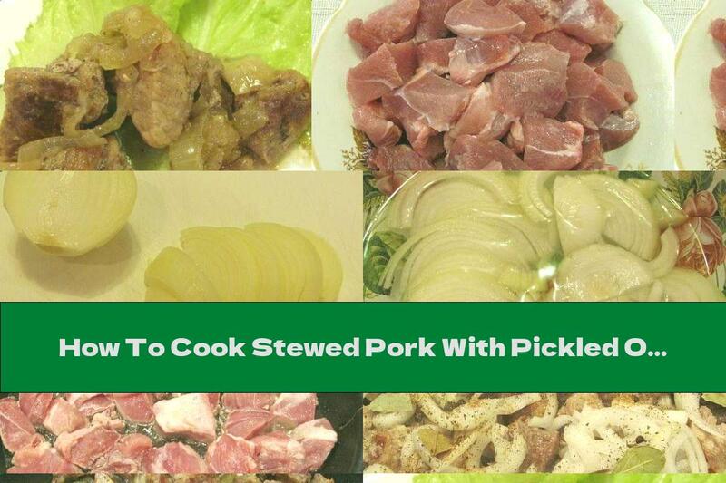 How To Cook Stewed Pork With Pickled Onions In A Pan - Recipe