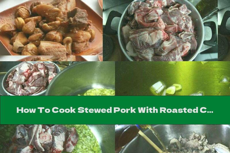 How To Cook Stewed Pork With Roasted Chestnuts And Onions In Red Wine - Recipe
