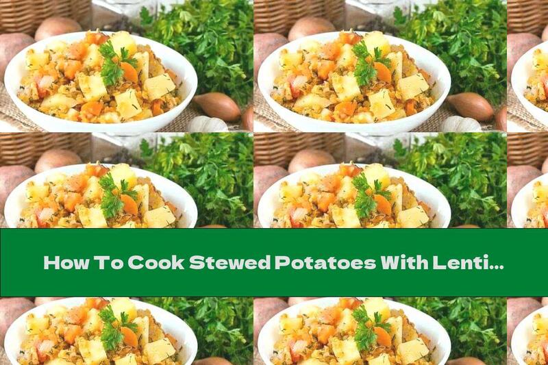 How To Cook Stewed Potatoes With Lentils - Recipe