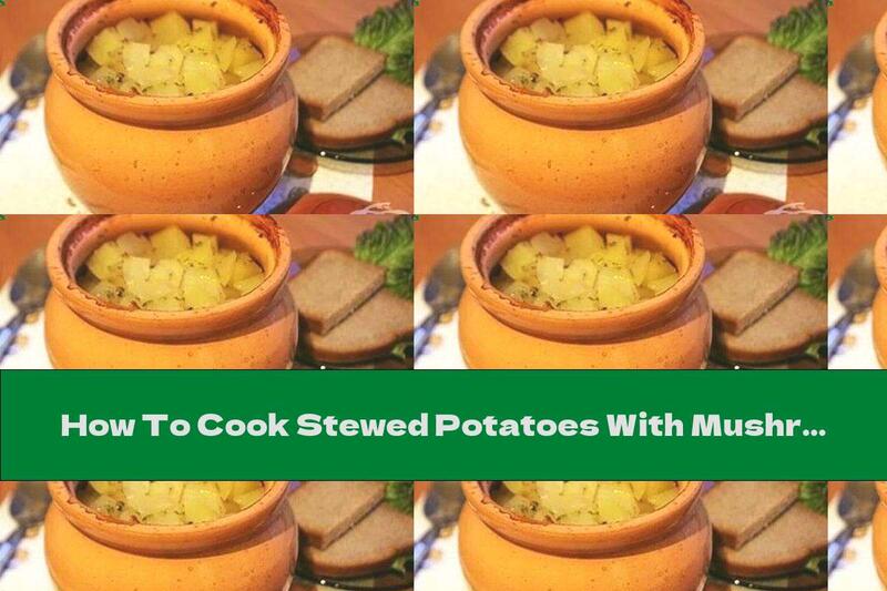 How To Cook Stewed Potatoes With Mushrooms And Cheese In A Pot - Recipe