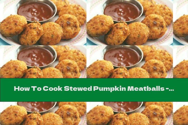 How To Cook Stewed Pumpkin Meatballs - Recipe