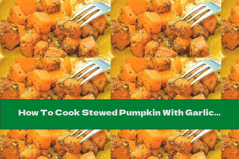 How To Cook Stewed Pumpkin With Garlic And Basil - Recipe