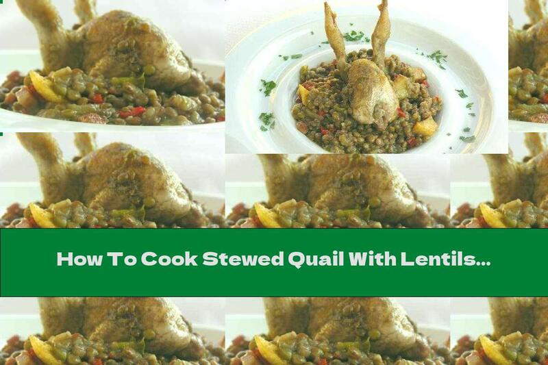 How To Cook Stewed Quail With Lentils - Recipe