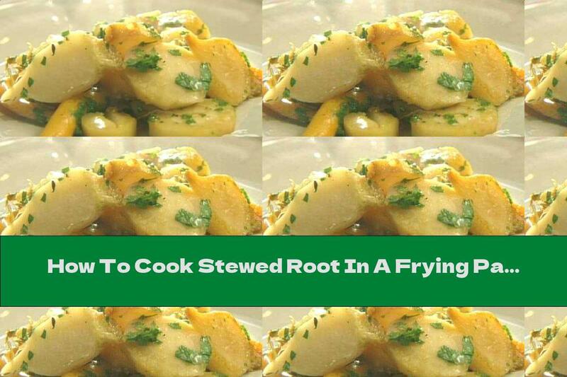 How To Cook Stewed Root In A Frying Pan - Recipe