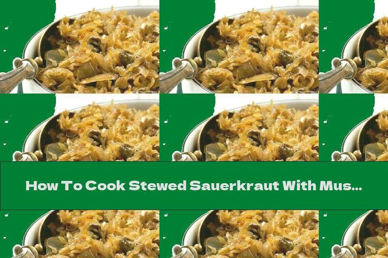 How To Cook Stewed Sauerkraut With Mushrooms - Recipe
