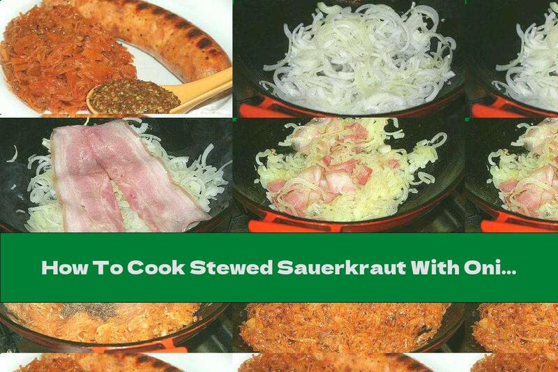 How To Cook Stewed Sauerkraut With Onion And Bacon - Recipe