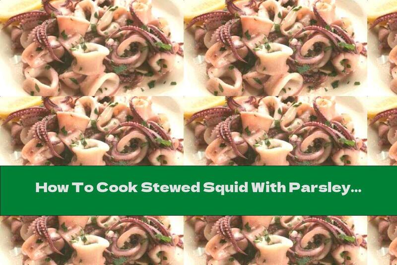 How To Cook Stewed Squid With Parsley And Garlic - Recipe