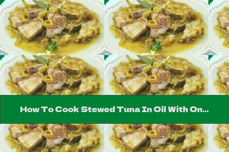 How To Cook Stewed Tuna In Oil With Onion, Wine And Bay Leaf - Recipe