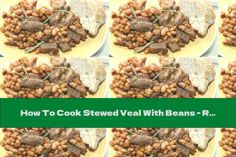 How To Cook Stewed Veal With Beans - Recipe
