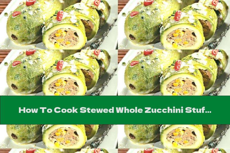 How To Cook Stewed Whole Zucchini Stuffed With Chicken Liver And Corn - Recipe