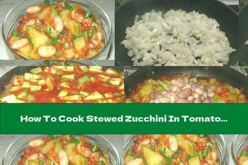 How To Cook Stewed Zucchini In Tomato Sauce With Beans And Garlic - Recipe