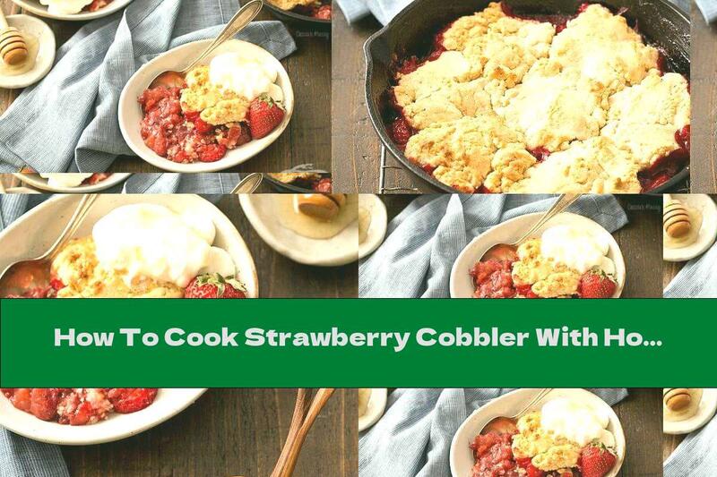 How To Cook Strawberry Cobbler With Honey And Sour Cream - Recipe