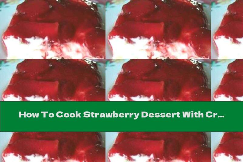 How To Cook Strawberry Dessert With Cream Cheese And Nuts - Recipe
