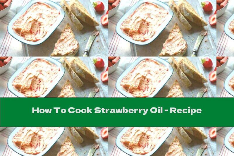 How To Cook Strawberry Oil - Recipe