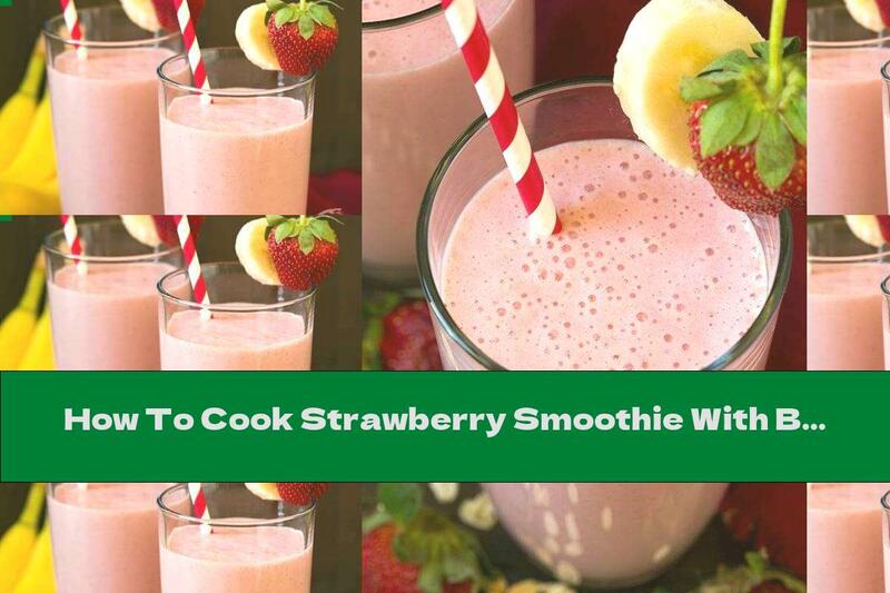 How To Cook Strawberry Smoothie With Bananas, Oatmeal And Honey - Recipe